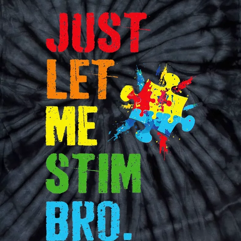 Just Let Me Stim Bro Funny Autism Awareness Month Tie-Dye T-Shirt