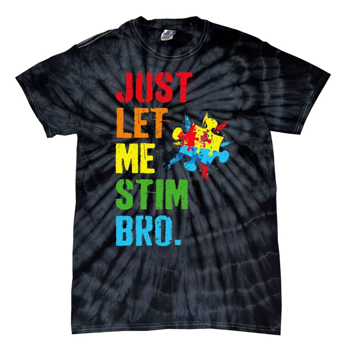 Just Let Me Stim Bro Funny Autism Awareness Month Tie-Dye T-Shirt