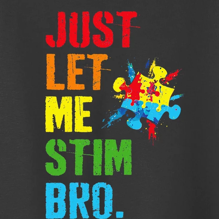 Just Let Me Stim Bro Funny Autism Awareness Month Toddler T-Shirt