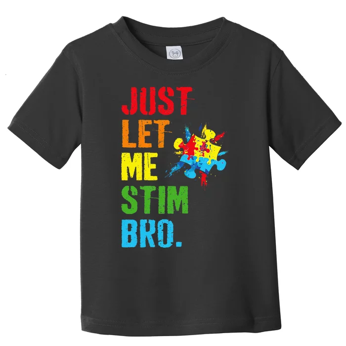 Just Let Me Stim Bro Funny Autism Awareness Month Toddler T-Shirt