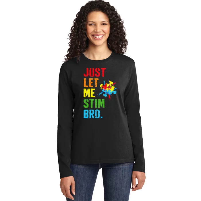 Just Let Me Stim Bro Funny Autism Awareness Month Ladies Long Sleeve Shirt