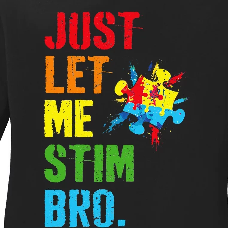 Just Let Me Stim Bro Funny Autism Awareness Month Ladies Long Sleeve Shirt