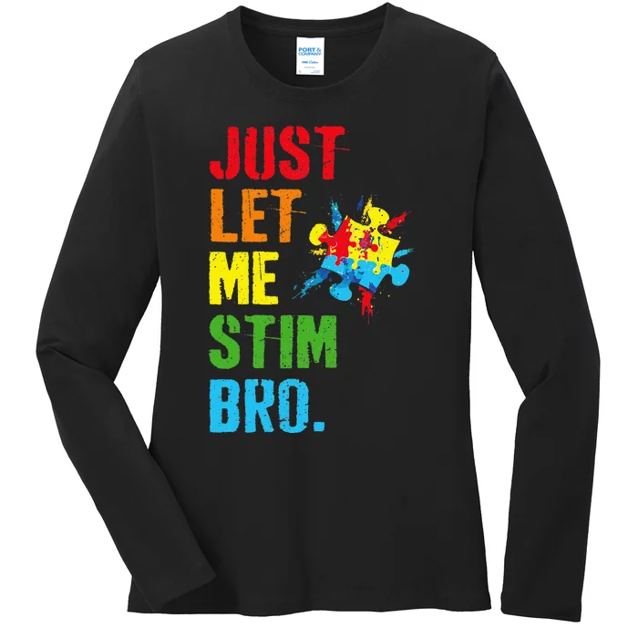 Just Let Me Stim Bro Funny Autism Awareness Month Ladies Long Sleeve Shirt