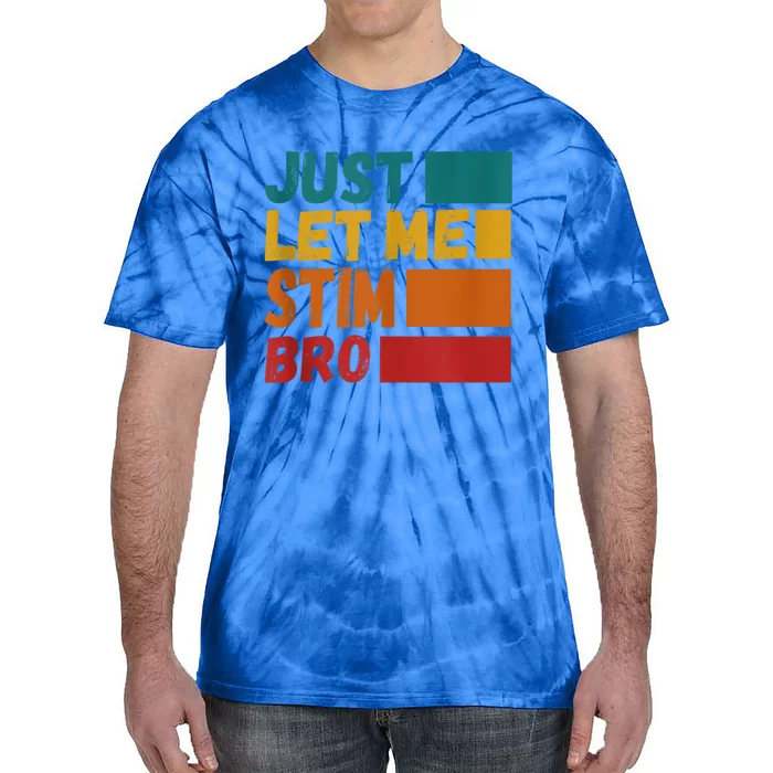 Just Let Me Stim Bro Autistic Vintage Funny Autism Awarenes Gift Tie-Dye T-Shirt