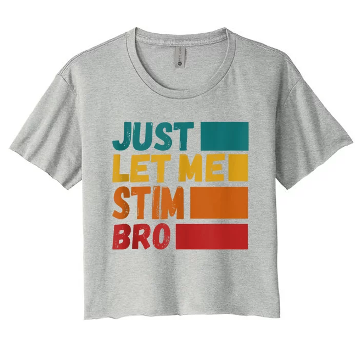 Just Let Me Stim Bro Autistic Vintage Funny Autism Awarenes Gift Women's Crop Top Tee