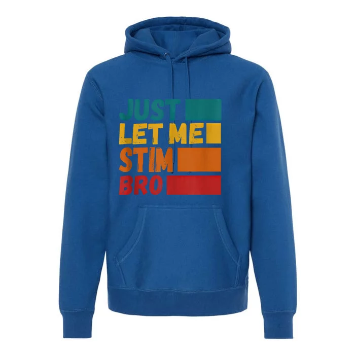 Just Let Me Stim Bro Autistic Vintage Funny Autism Awarenes Cool Gift Premium Hoodie