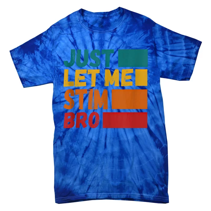 Just Let Me Stim Bro Autistic Vintage Funny Autism Awarenes Cool Gift Tie-Dye T-Shirt