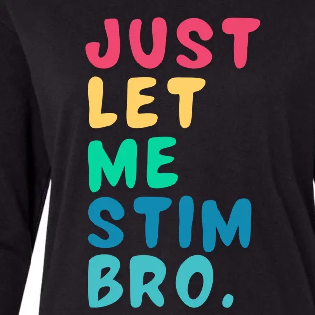 Just Let Me Stim Bro Cute Gift Womens Cotton Relaxed Long Sleeve T-Shirt