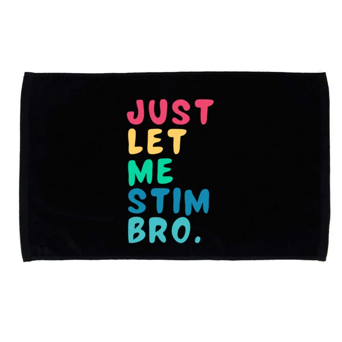 Just Let Me Stim Bro Cute Gift Microfiber Hand Towel