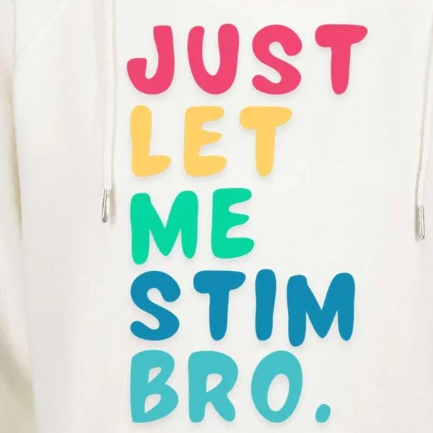 Just Let Me Stim Bro Cute Gift Womens Funnel Neck Pullover Hood