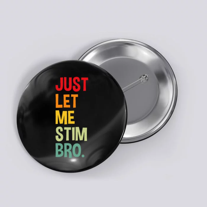 Just Let Me Stim Bro Funny Autism Awareness Autism Button