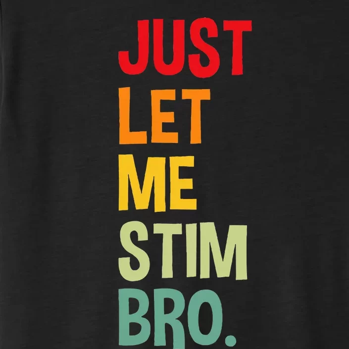 Just Let Me Stim Bro Funny Autism Awareness Autism ChromaSoft Performance T-Shirt