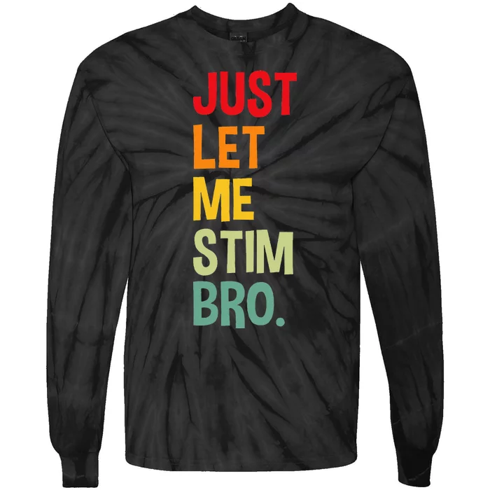 Just Let Me Stim Bro Funny Autism Awareness Autism Tie-Dye Long Sleeve Shirt