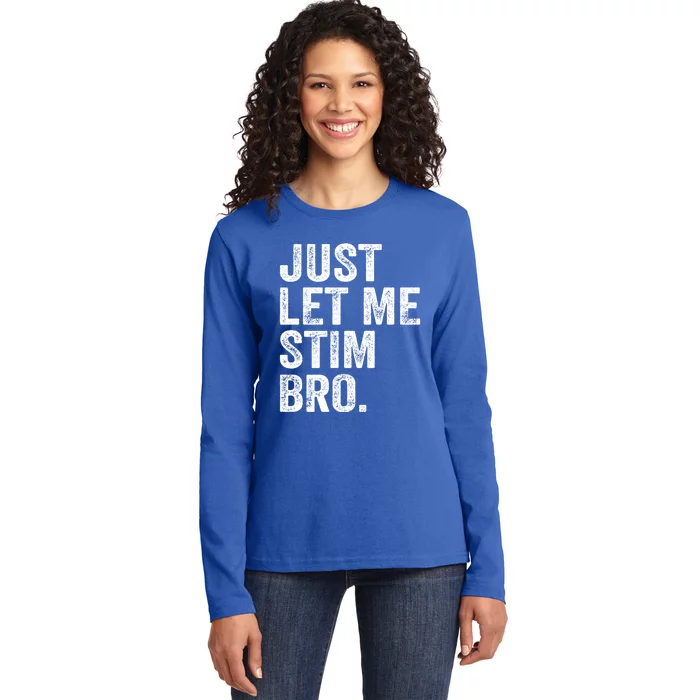 Just Let Me Stim Bro Funny Autism Awareness Month Gift Ladies Long Sleeve Shirt