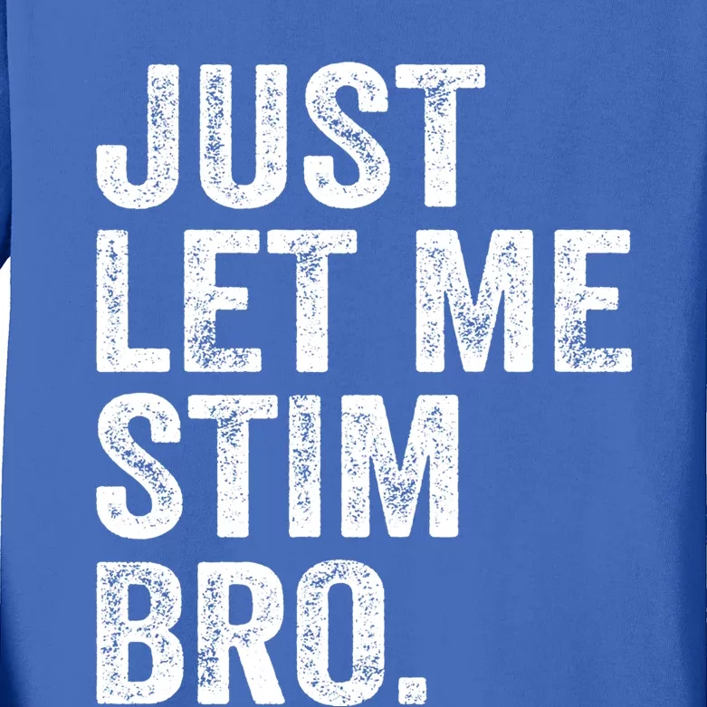 Just Let Me Stim Bro Funny Autism Awareness Month Gift Kids Long Sleeve Shirt