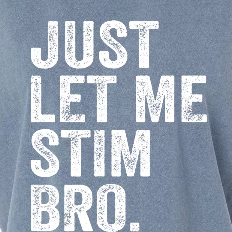 Just Let Me Stim Bro Funny Autism Awareness Month Gift Garment-Dyed Women's Muscle Tee