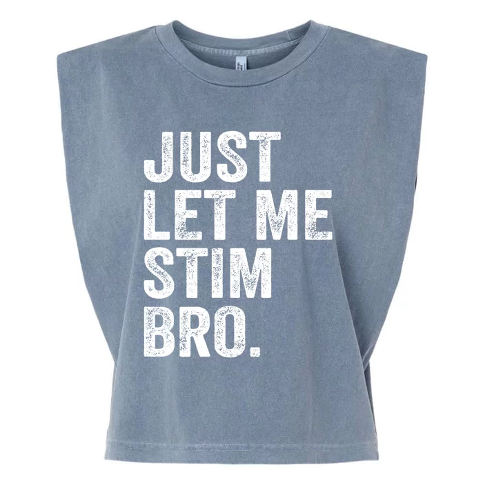 Just Let Me Stim Bro Funny Autism Awareness Month Gift Garment-Dyed Women's Muscle Tee