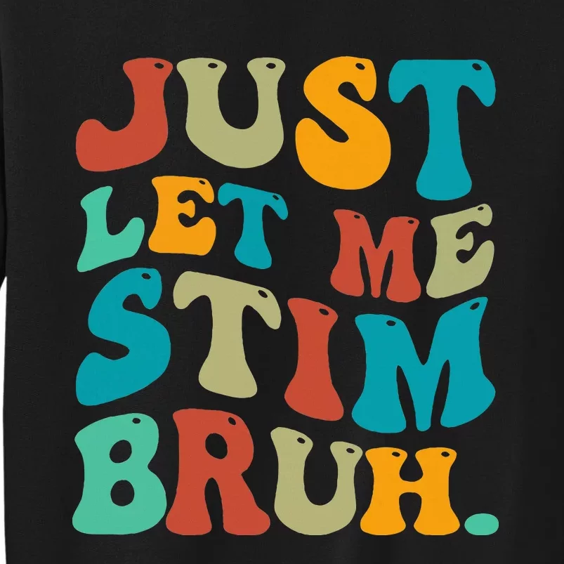 Just Let Me Stim Bruh Funny Meme Autism Awareness Tall Sweatshirt