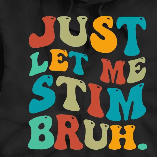 Just Let Me Stim Bruh Funny Meme Autism Awareness Tie Dye Hoodie