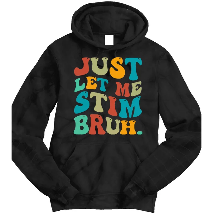 Just Let Me Stim Bruh Funny Meme Autism Awareness Tie Dye Hoodie