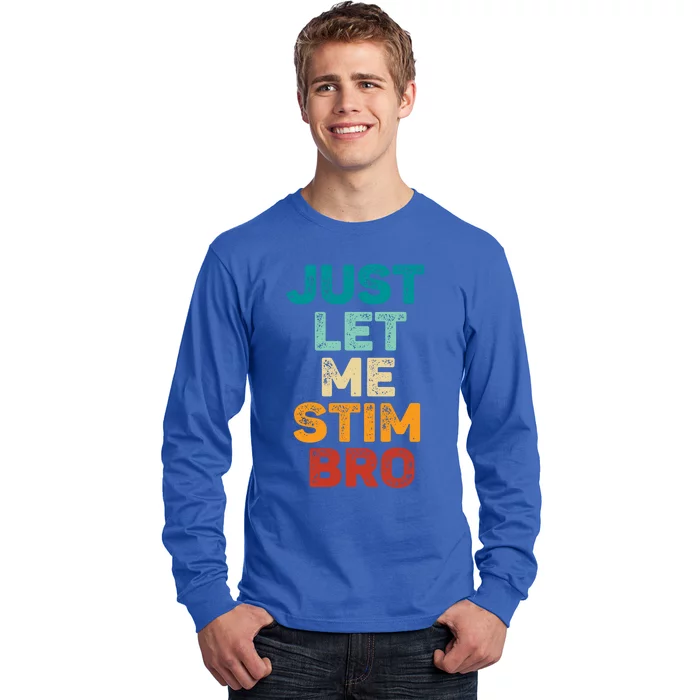 Just Let Me Stim Bro Cool Gift Long Sleeve Shirt