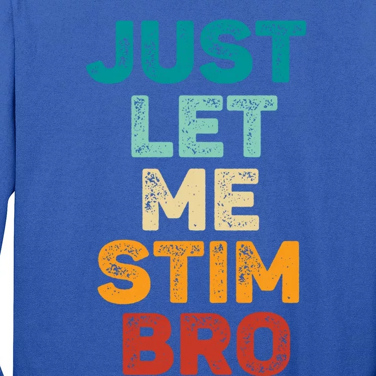 Just Let Me Stim Bro Cool Gift Long Sleeve Shirt