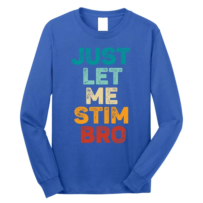 Just Let Me Stim Bro Cool Gift Long Sleeve Shirt