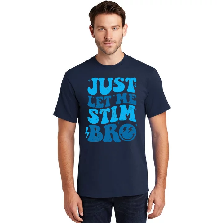 Just Let Me Stim Bro Tall T-Shirt