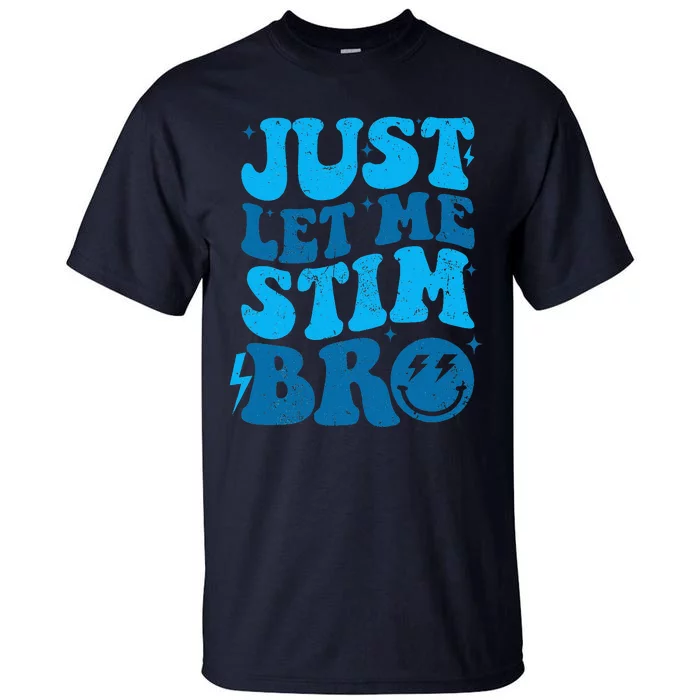 Just Let Me Stim Bro Tall T-Shirt