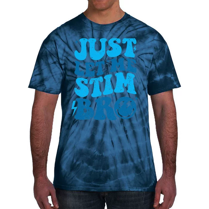 Just Let Me Stim Bro Tie-Dye T-Shirt