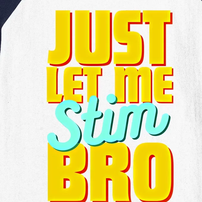 Just Let Me Stim Bro Funny Autistic Autism Awareness Gift Baseball Sleeve Shirt