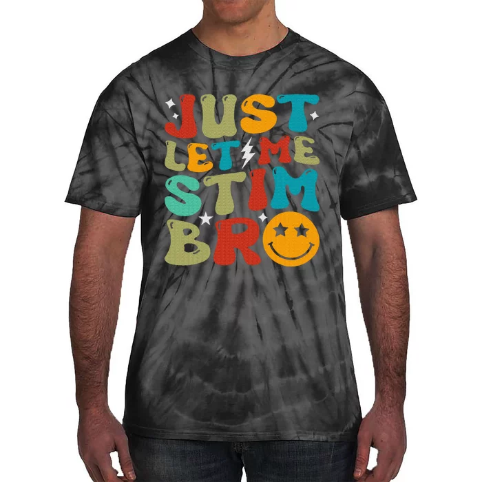 Just Let Me Stim Bro Funny Autism Awareness Tie-Dye T-Shirt