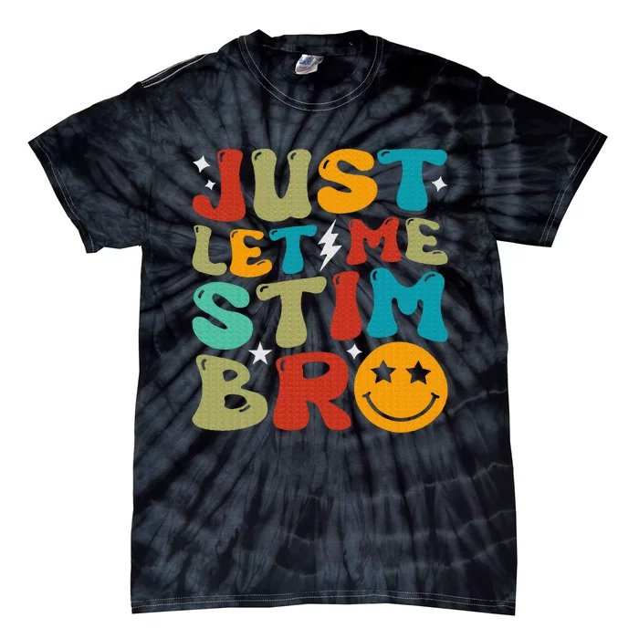 Just Let Me Stim Bro Funny Autism Awareness Tie-Dye T-Shirt