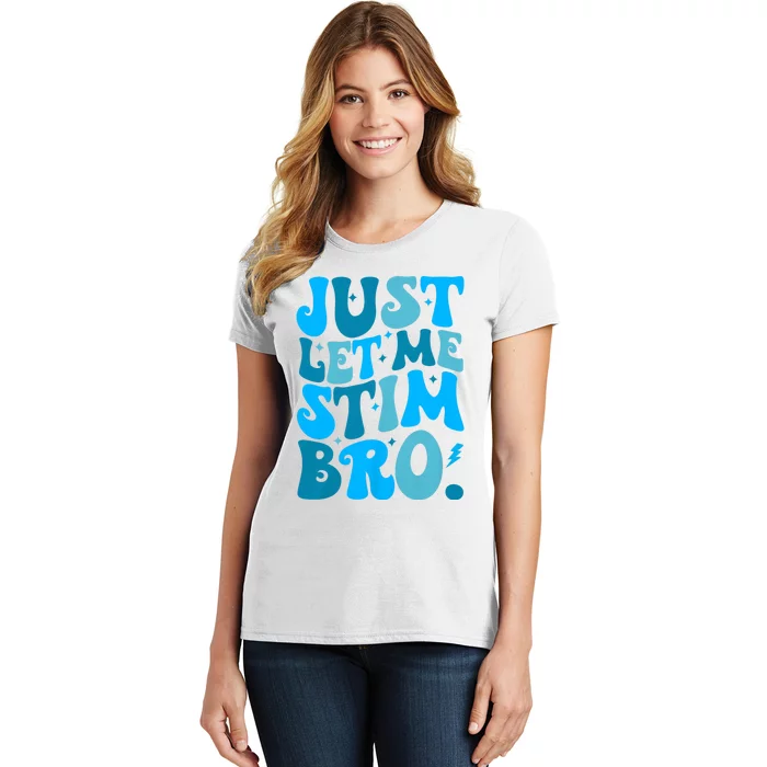 Just Let Me Stim Bro Funny Autism Awareness Month Women's T-Shirt