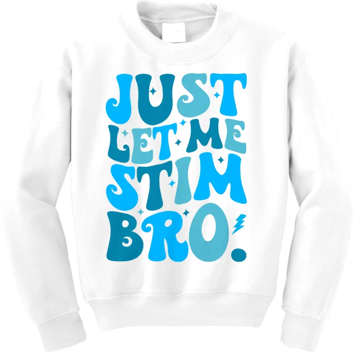 Just Let Me Stim Bro Funny Autism Awareness Month Kids Sweatshirt