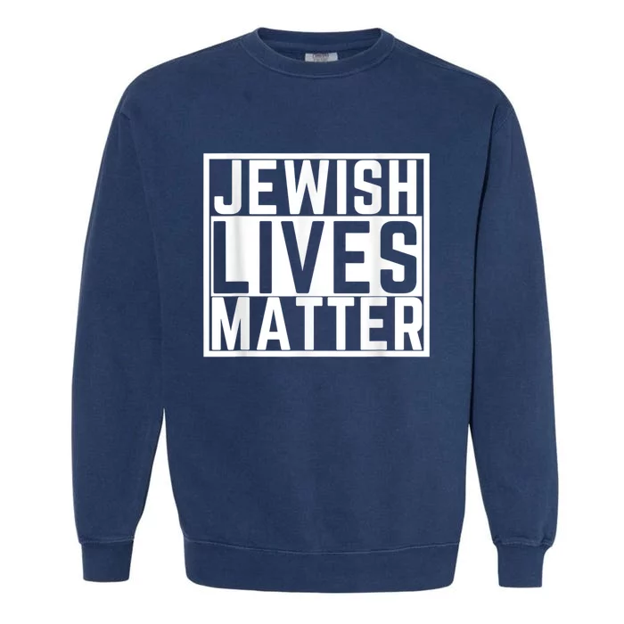 Jewish Lives Matter For Jews Garment-Dyed Sweatshirt