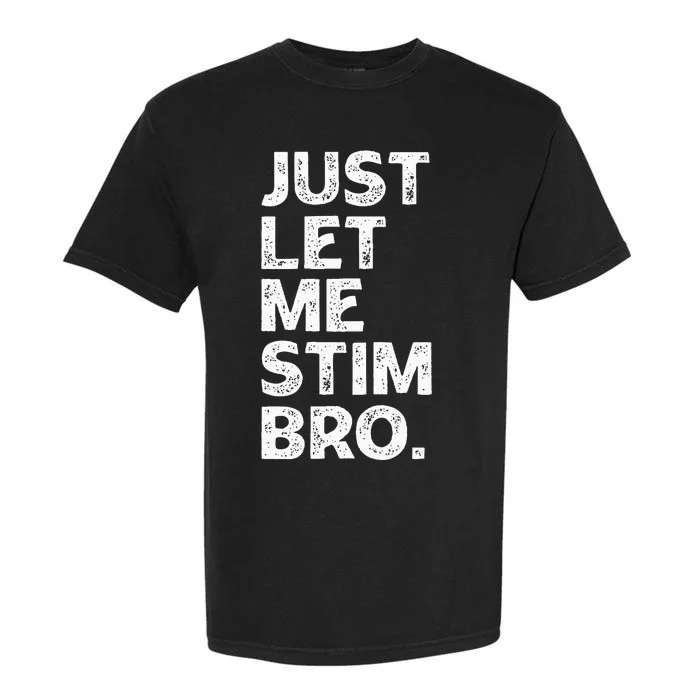 Just Let Me Stim Bro Funny Autism Awareness Autistic Garment-Dyed Heavyweight T-Shirt