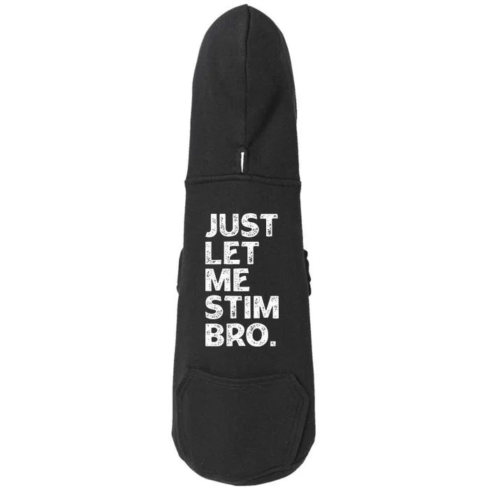 Just Let Me Stim Bro Funny Autism Awareness Autistic Doggie 3-End Fleece Hoodie