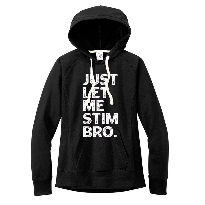 Just Let Me Stim Bro Funny Autism Awareness Autistic Women's Fleece Hoodie