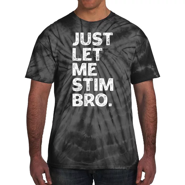 Just Let Me Stim Bro Funny Autism Awareness Autistic Tie-Dye T-Shirt