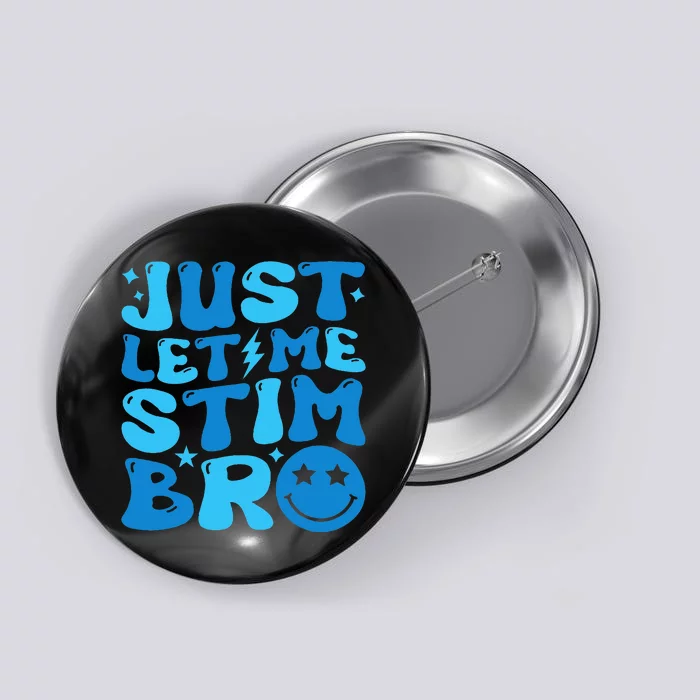 Just Let Me Stim Bro Funny Autism Awareness Month Button