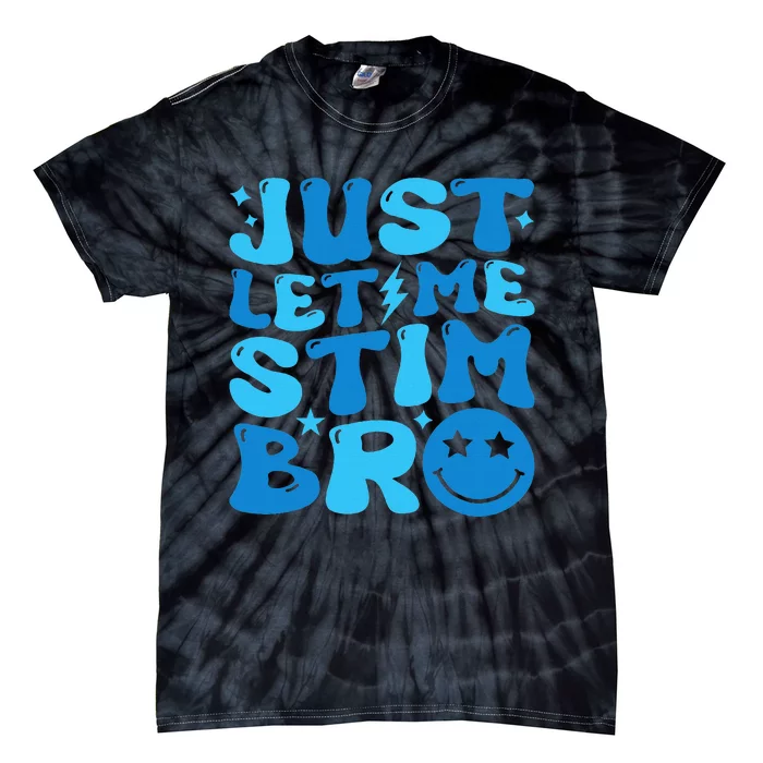 Just Let Me Stim Bro Funny Autism Awareness Month Tie-Dye T-Shirt