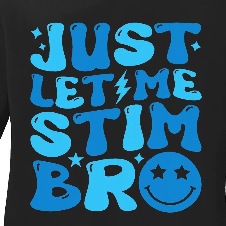 Just Let Me Stim Bro Funny Autism Awareness Month Ladies Long Sleeve Shirt