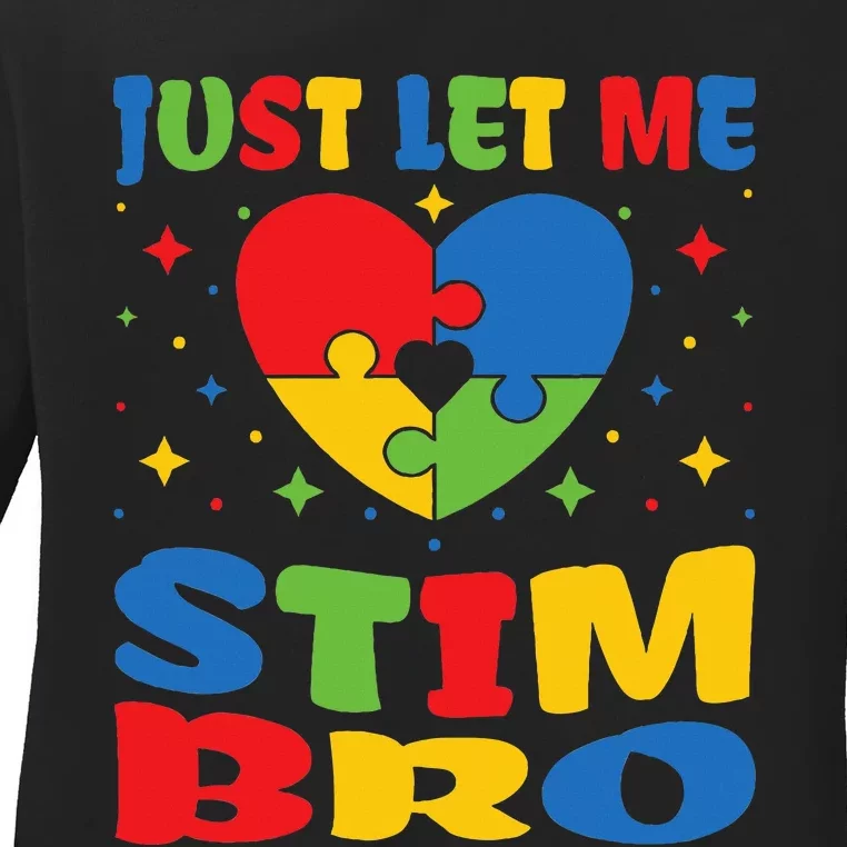 Just Let Me Stim Bro Funny Autism Awareness Month Ladies Long Sleeve Shirt