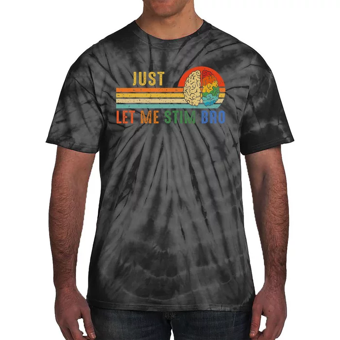 Just Let Me Stim Bro Funny Neurodiversity April Tie-Dye T-Shirt