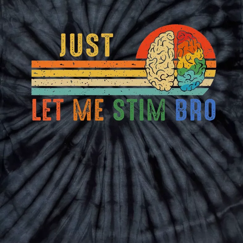 Just Let Me Stim Bro Funny Neurodiversity April Tie-Dye T-Shirt