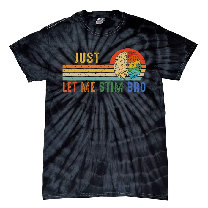 Just Let Me Stim Bro Funny Neurodiversity April Tie-Dye T-Shirt