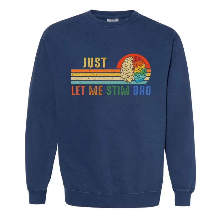 Just Let Me Stim Bro Funny Neurodiversity April Garment-Dyed Sweatshirt