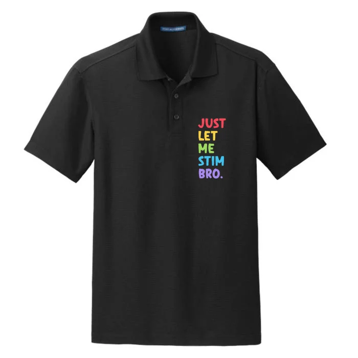 Just Let Me Stim Bro Cute Autistic Autism Awareness Month Dry Zone Grid Performance Polo