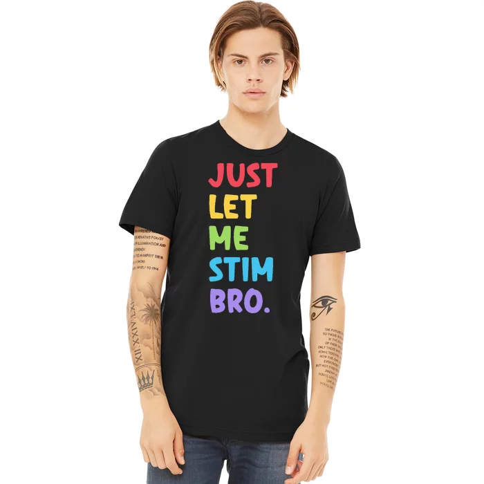 Just Let Me Stim Bro Cute Autistic Autism Awareness Month Premium T-Shirt